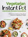 Cover image for Vegetarian Instant Pot Pressure Cooker Cookbook